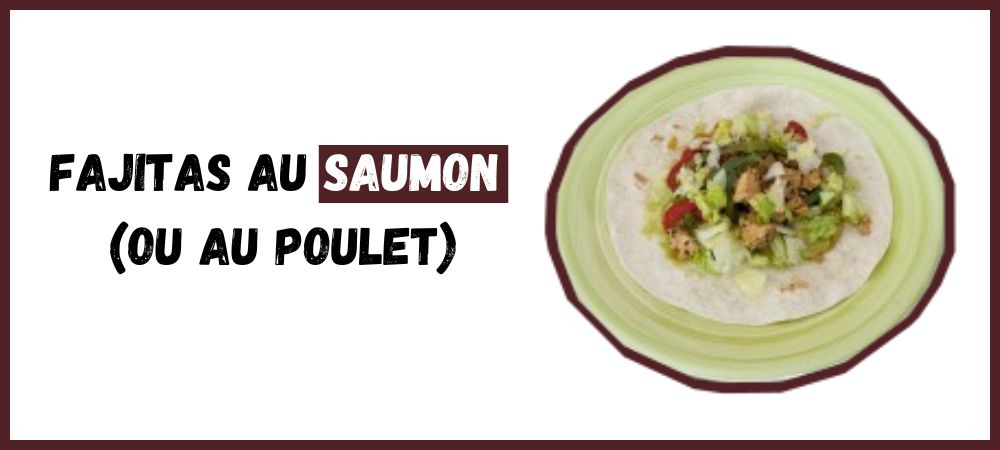 Fajitas au Saumon (ou au Poulet)