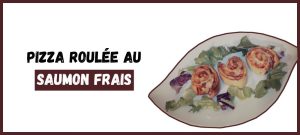 Pizza Roulée au Saumon Frais