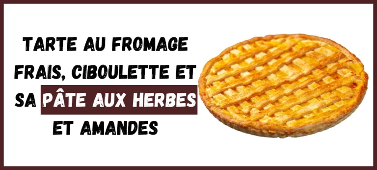 Tarte au fromage frais, ciboulette et sa pâte aux herbes et amandes