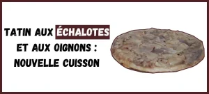 Tatin aux échalotes et aux oignons : nouvelle cuisson
