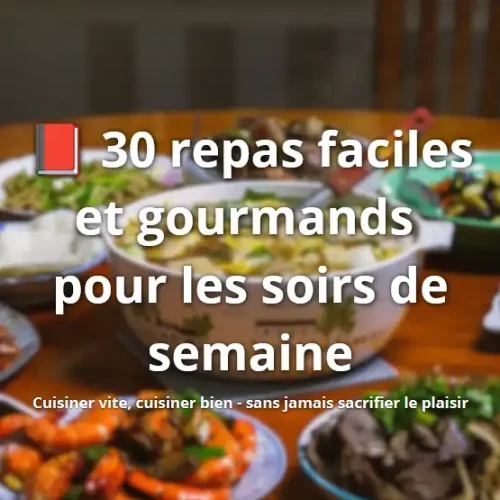 Recettes 30 repas faciles et gourmands pour les soirs de semaine