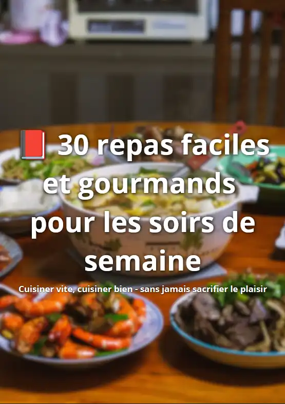 Recettes 30 repas faciles et gourmands pour les soirs de semaine